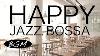 Jazz U0026 Bossa Nova Instrumental Music Background Music Music For Study Work Relax